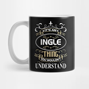 Ingle Name Shirt It's An Ingle Thing You Wouldn't Understand Mug